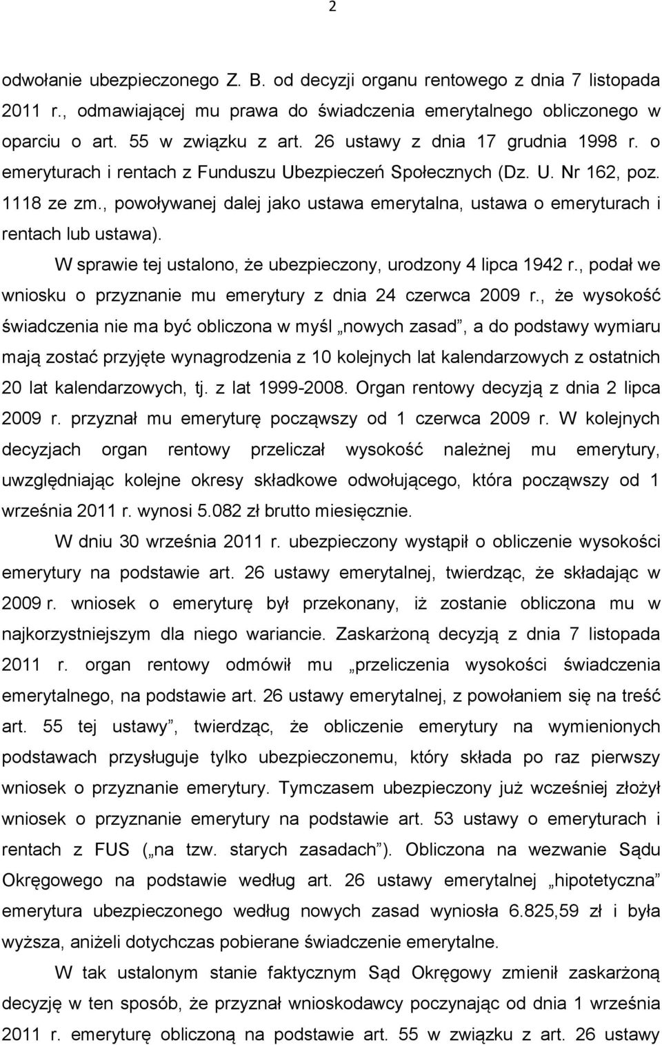 , powoływanej dalej jako ustawa emerytalna, ustawa o emeryturach i rentach lub ustawa). W sprawie tej ustalono, że ubezpieczony, urodzony 4 lipca 1942 r.