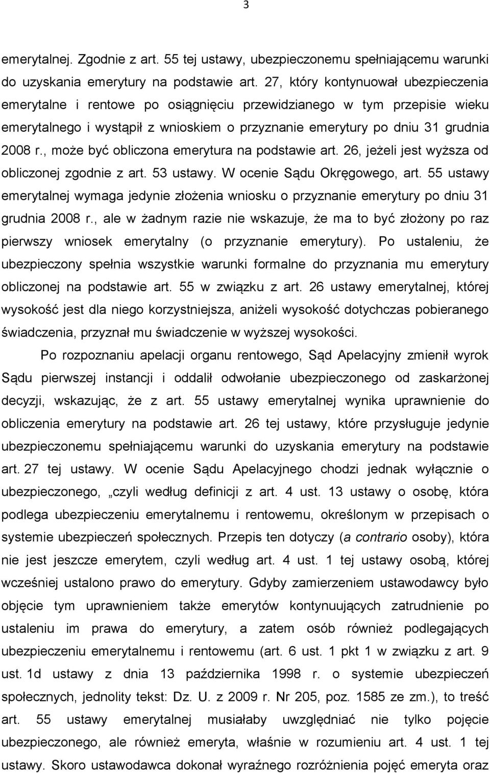 , może być obliczona emerytura na podstawie art. 26, jeżeli jest wyższa od obliczonej zgodnie z art. 53 ustawy. W ocenie Sądu Okręgowego, art.
