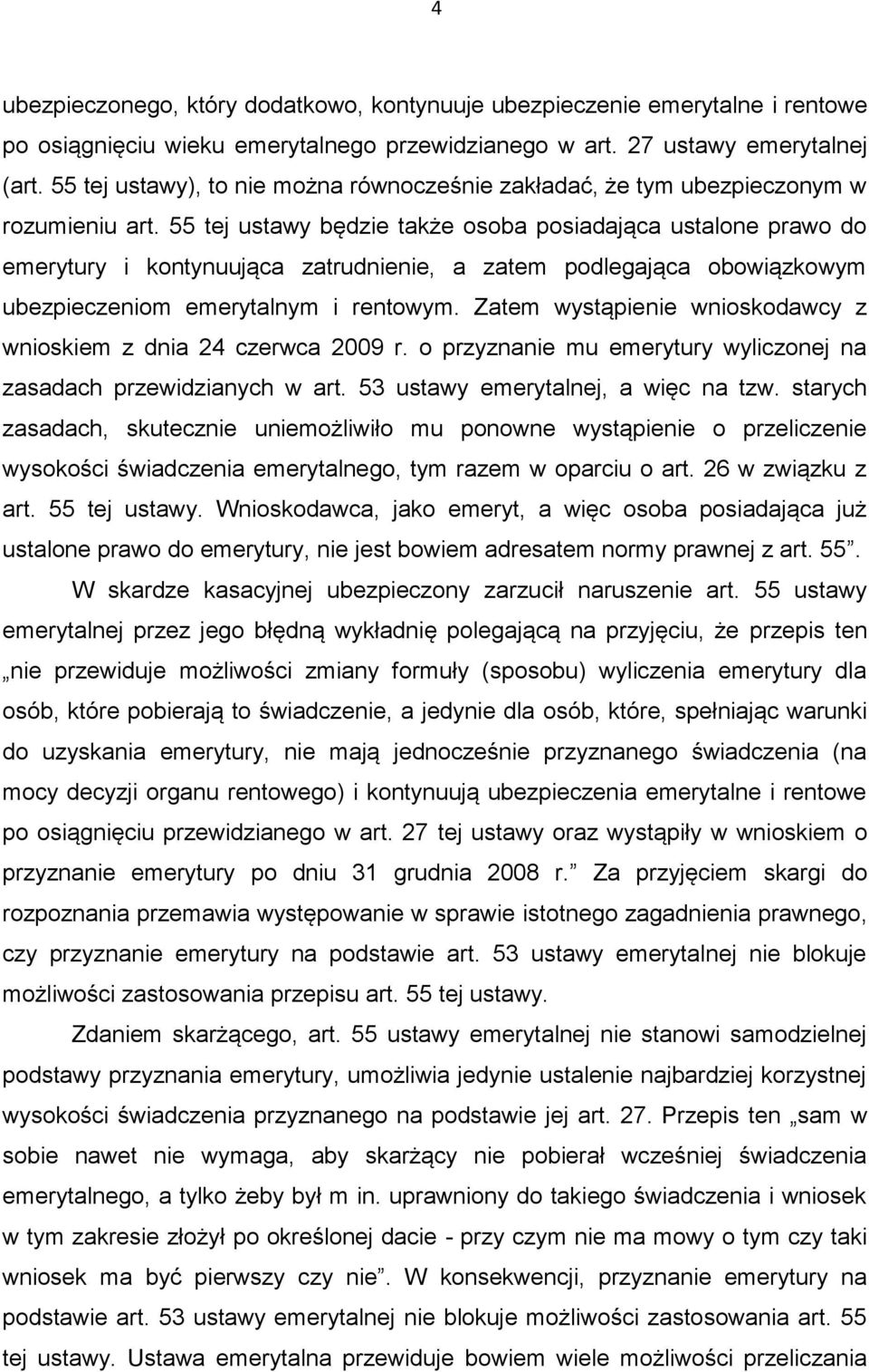 55 tej ustawy będzie także osoba posiadająca ustalone prawo do emerytury i kontynuująca zatrudnienie, a zatem podlegająca obowiązkowym ubezpieczeniom emerytalnym i rentowym.