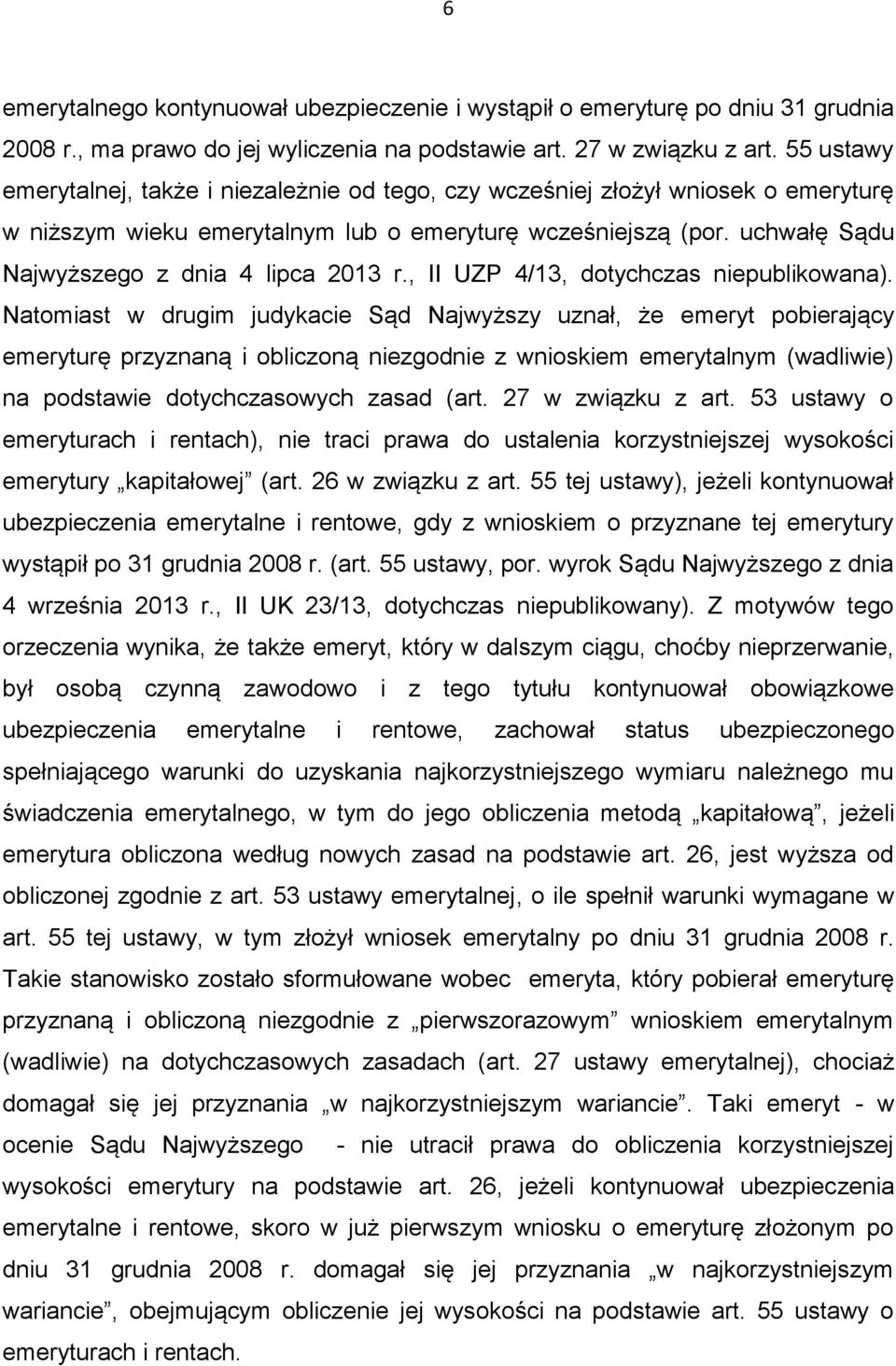uchwałę Sądu Najwyższego z dnia 4 lipca 2013 r., II UZP 4/13, dotychczas niepublikowana).