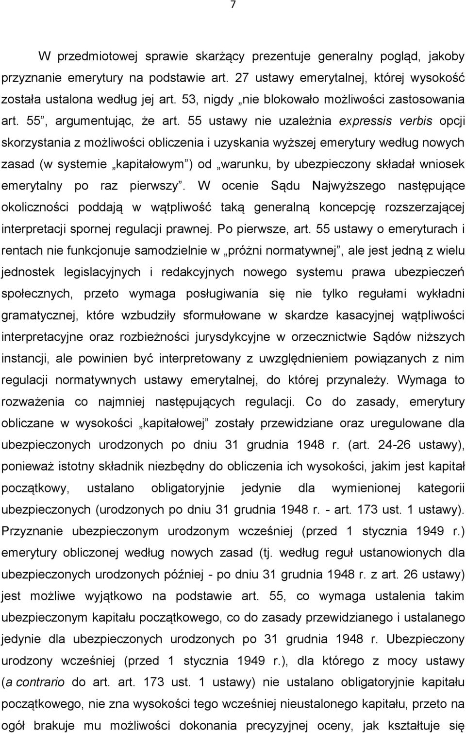 55 ustawy nie uzależnia expressis verbis opcji skorzystania z możliwości obliczenia i uzyskania wyższej emerytury według nowych zasad (w systemie kapitałowym ) od warunku, by ubezpieczony składał