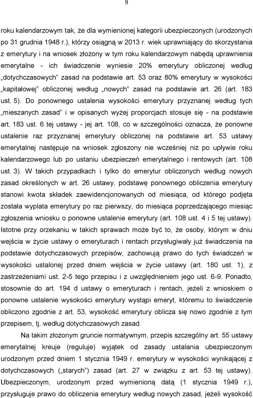 zasad na podstawie art. 53 oraz 80% emerytury w wysokości kapitałowej obliczonej według nowych zasad na podstawie art. 26 (art. 183 ust. 5).