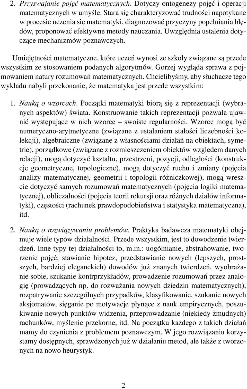 Uwzględnia ustalenia dotyczące mechanizmów poznawczych. Umiejętności matematyczne, które uczeń wynosi ze szkoły związane są przede wszystkim ze stosowaniem podanych algorytmów.
