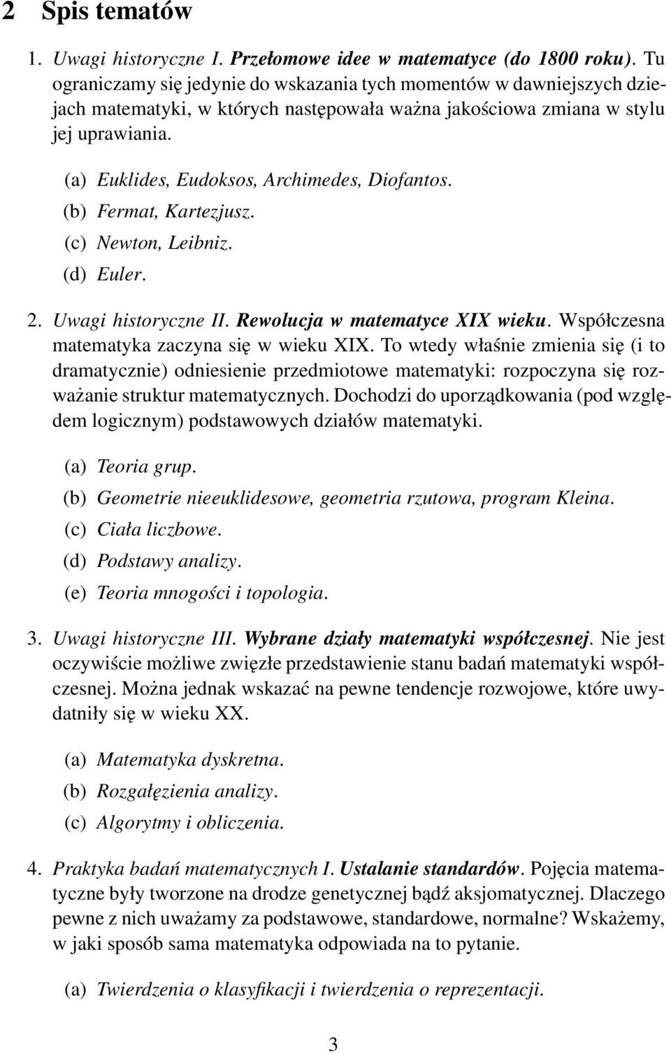 (a) Euklides, Eudoksos, Archimedes, Diofantos. (b) Fermat, Kartezjusz. (c) Newton, Leibniz. (d) Euler. 2. Uwagi historyczne II. Rewolucja w matematyce XIX wieku.