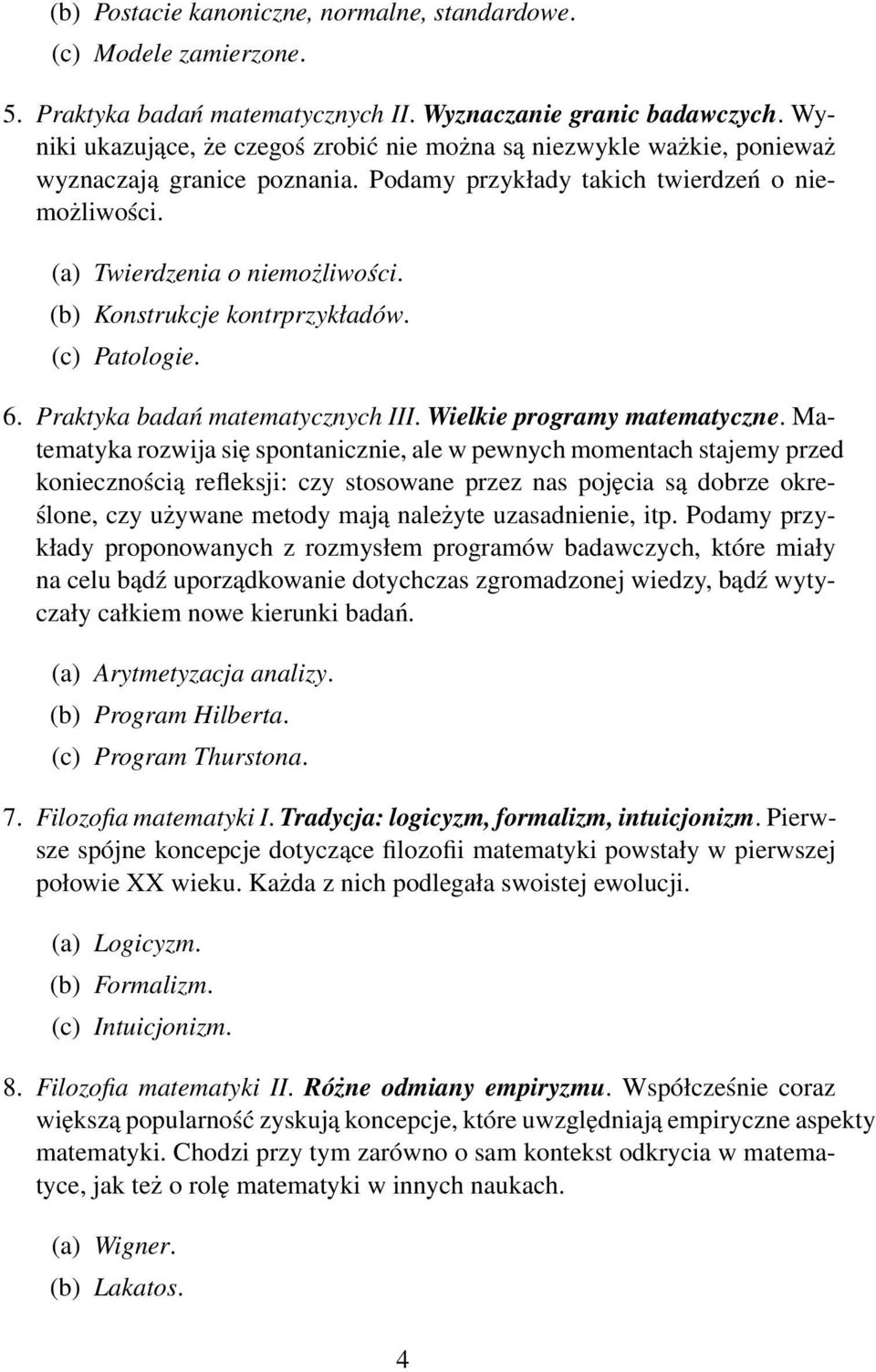 (b) Konstrukcje kontrprzykładów. (c) Patologie. 6. Praktyka badań matematycznych III. Wielkie programy matematyczne.