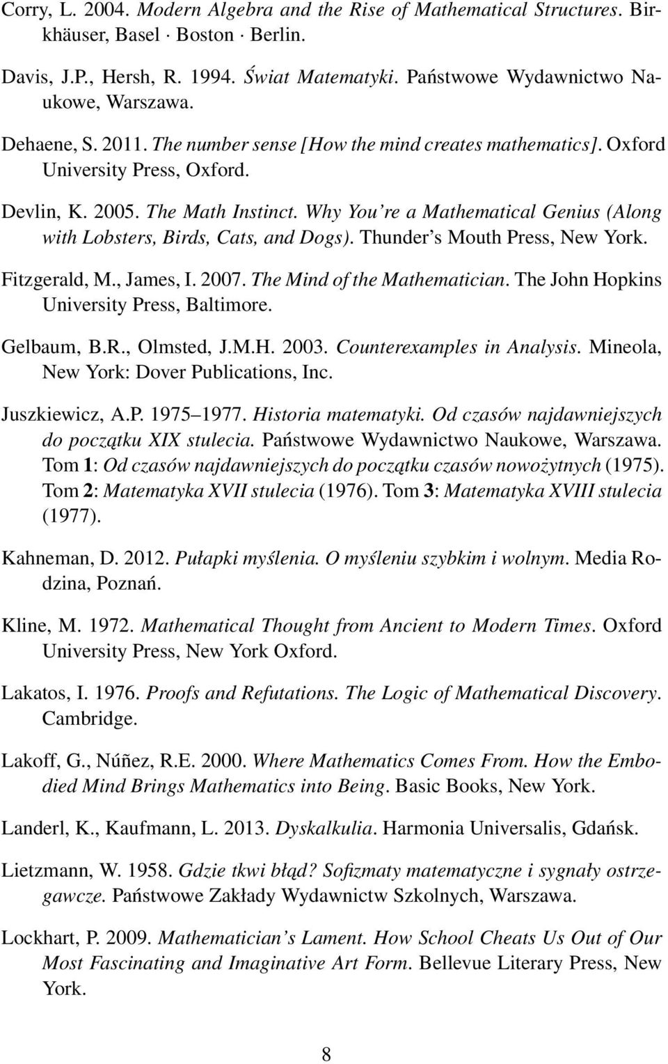 Why You re a Mathematical Genius (Along with Lobsters, Birds, Cats, and Dogs). Thunder s Mouth Press, New York. Fitzgerald, M., James, I. 2007. The Mind of the Mathematician.