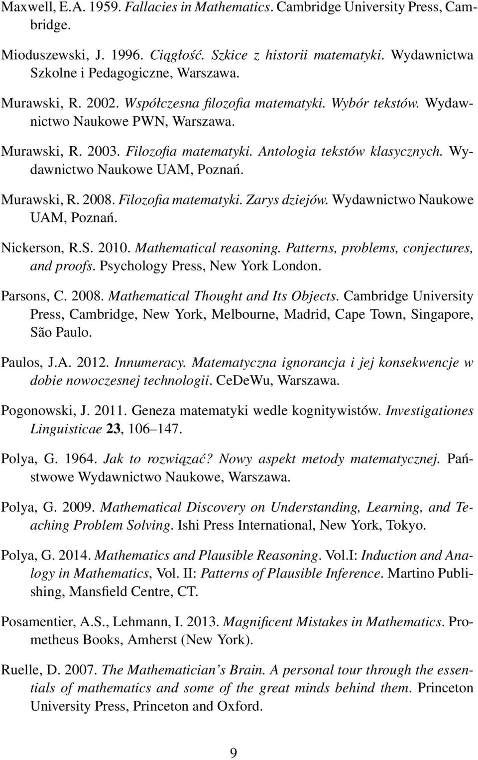 Wydawnictwo Naukowe UAM, Poznań. Murawski, R. 2008. Filozofia matematyki. Zarys dziejów. Wydawnictwo Naukowe UAM, Poznań. Nickerson, R.S. 2010. Mathematical reasoning.