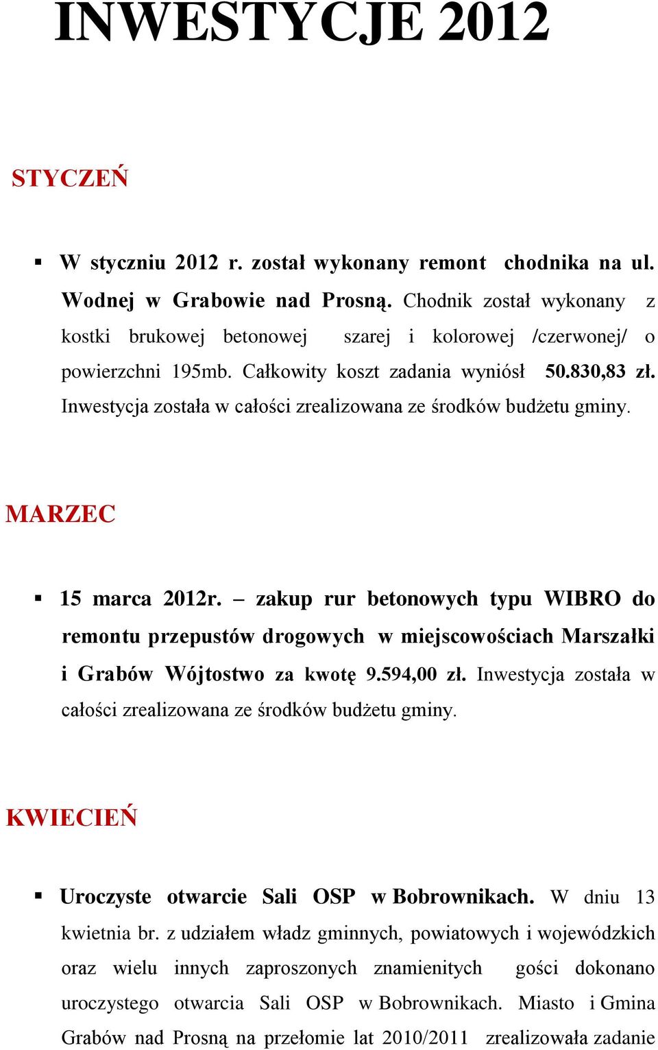 Inwestycja została w całości zrealizowana ze środków budżetu gminy. MARZEC 15 marca 2012r.