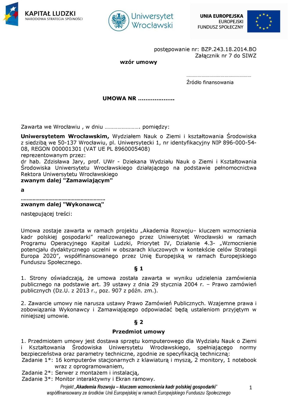 Uniwersytecki 1, nr identyfikacyjny NIP 896-000-54-08, REGON 000001301 (VAT UE PL 8960005408) reprezentowanym przez: dr hab. Zdzisława Jary, prof.