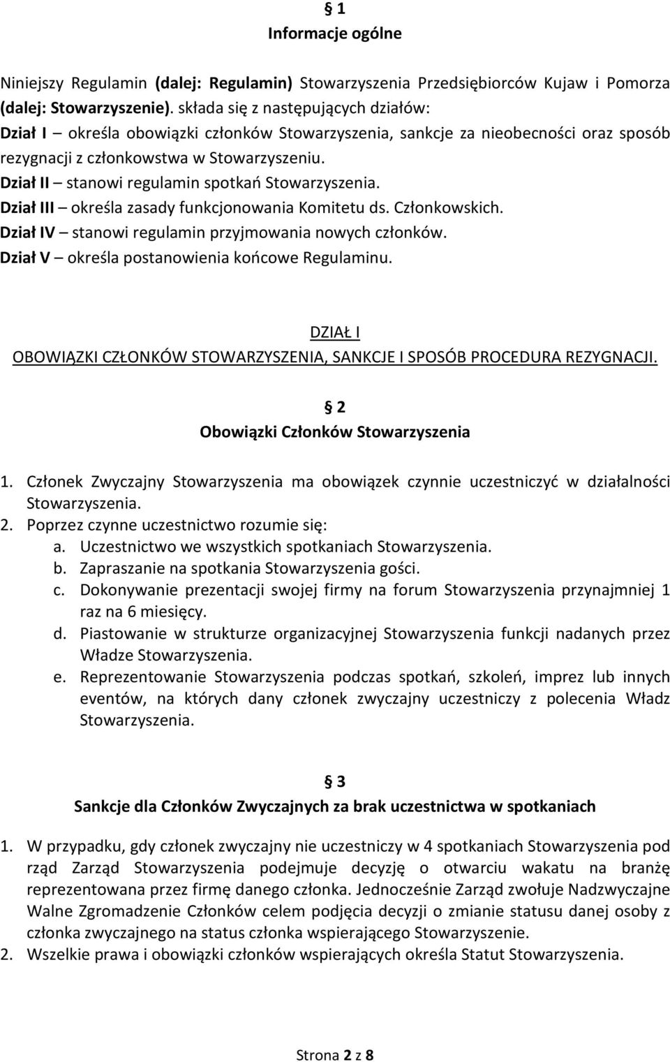 Dział II stanowi regulamin spotkań Dział III określa zasady funkcjonowania Komitetu ds. Członkowskich. Dział IV stanowi regulamin przyjmowania nowych członków.