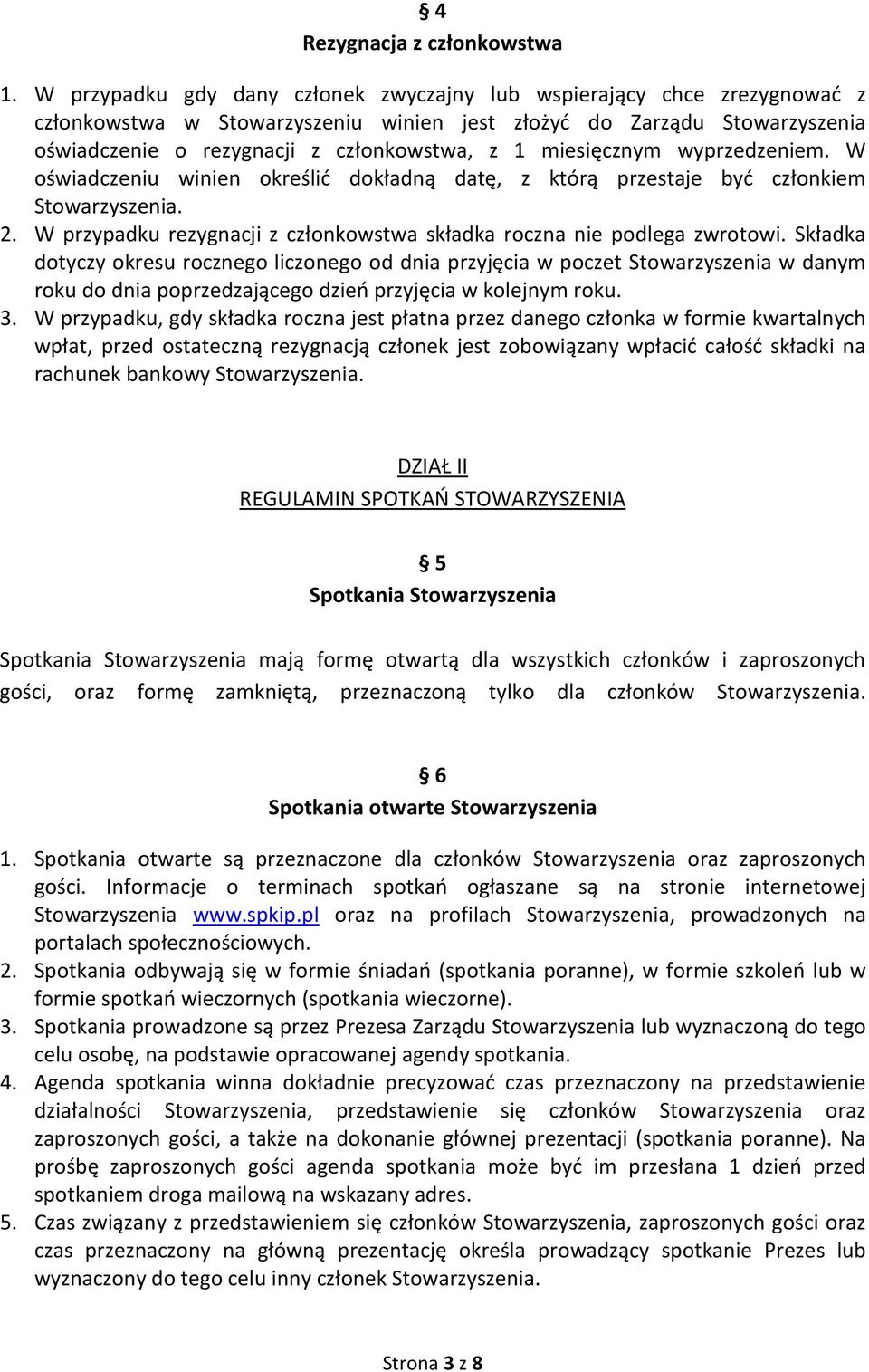miesięcznym wyprzedzeniem. W oświadczeniu winien określić dokładną datę, z którą przestaje być członkiem 2. W przypadku rezygnacji z członkowstwa składka roczna nie podlega zwrotowi.