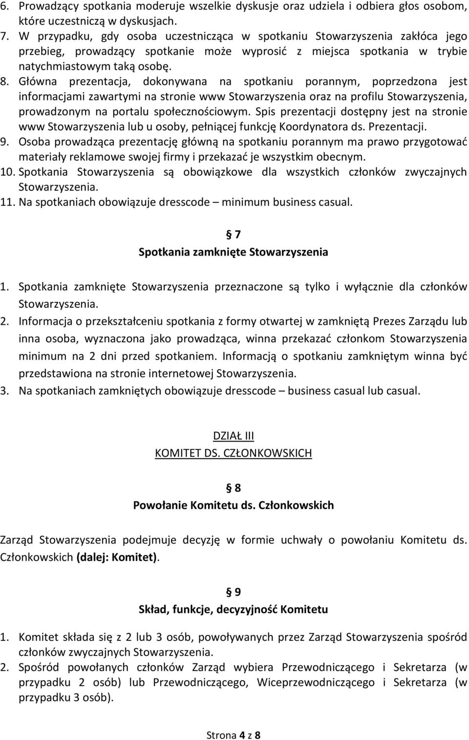 Główna prezentacja, dokonywana na spotkaniu porannym, poprzedzona jest informacjami zawartymi na stronie www Stowarzyszenia oraz na profilu Stowarzyszenia, prowadzonym na portalu społecznościowym.