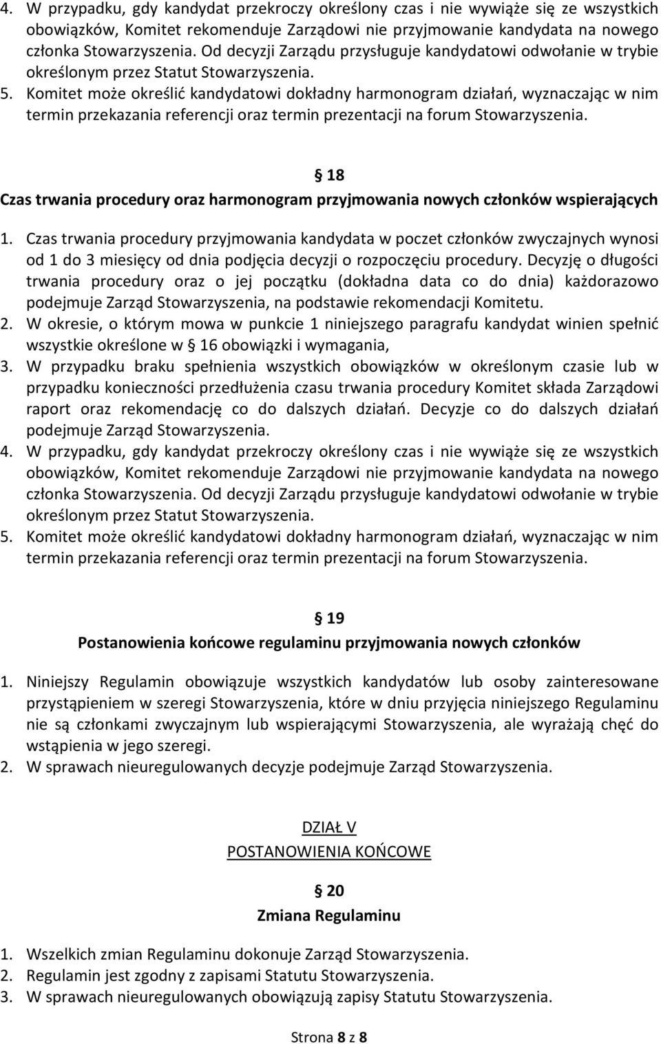 Komitet może określić kandydatowi dokładny harmonogram działań, wyznaczając w nim termin przekazania referencji oraz termin prezentacji na forum 18 Czas trwania procedury oraz harmonogram