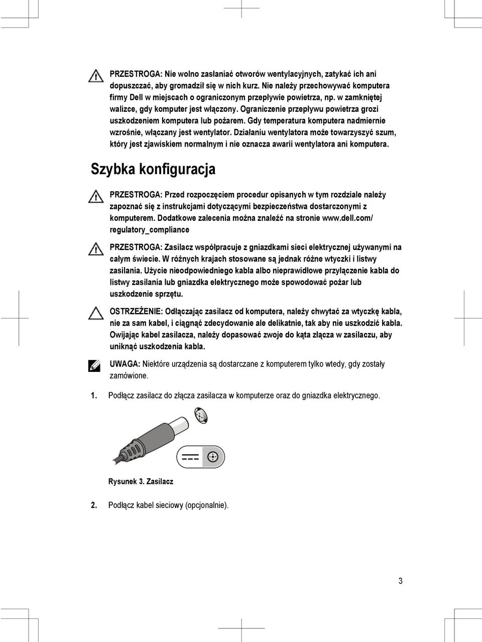 Ograniczenie przepływu powietrza grozi uszkodzeniem komputera lub pożarem. Gdy temperatura komputera nadmiernie wzrośnie, włączany jest wentylator.