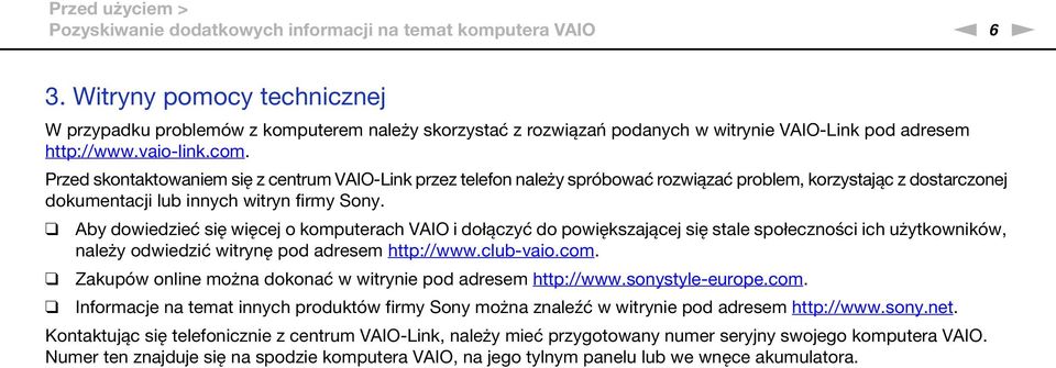 Przed skontaktowaniem się z centrum VAIO-Link przez telefon należy spróbować rozwiązać problem, korzystając z dostarczonej dokumentacji lub innych witryn firmy Sony.