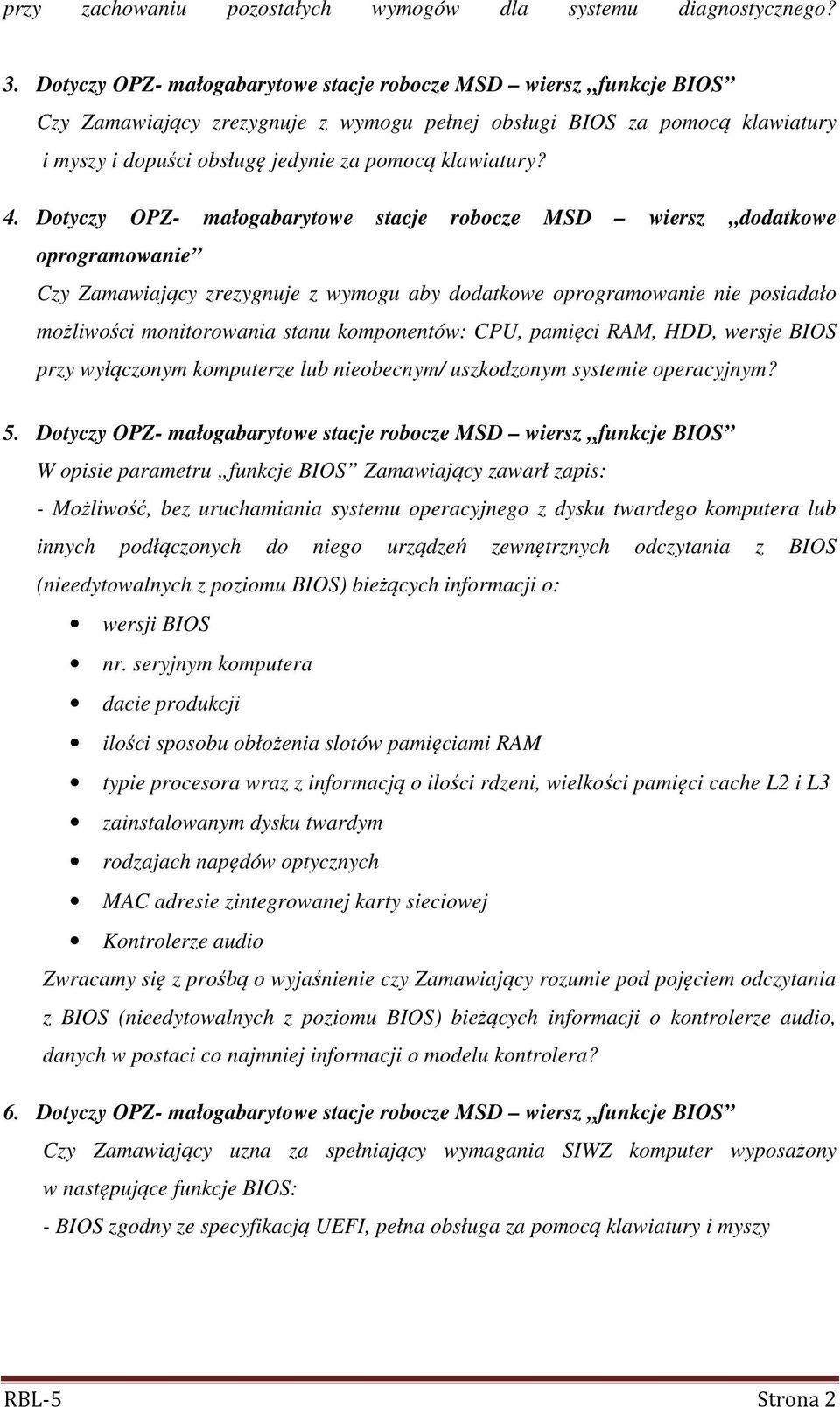 4. Dotyczy OPZ- małogabarytowe stacje robocze MSD wiersz dodatkowe oprogramowanie Czy Zamawiający zrezygnuje z wymogu aby dodatkowe oprogramowanie nie posiadało możliwości monitorowania stanu