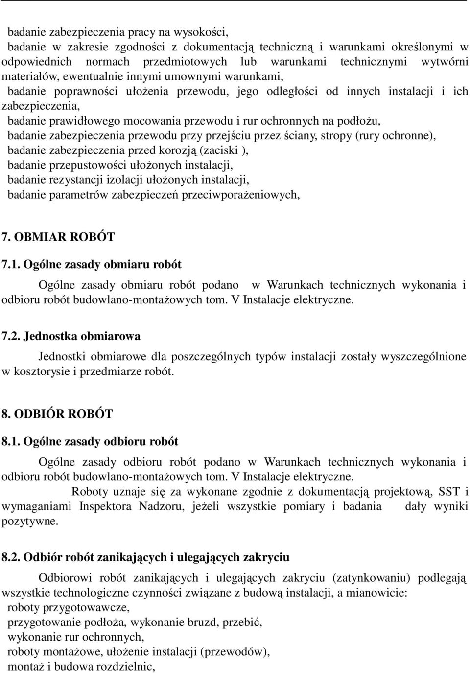 ochronnych na podłoŝu, badanie zabezpieczenia przewodu przy przejściu przez ściany, stropy (rury ochronne), badanie zabezpieczenia przed korozją (zaciski ), badanie przepustowości ułoŝonych