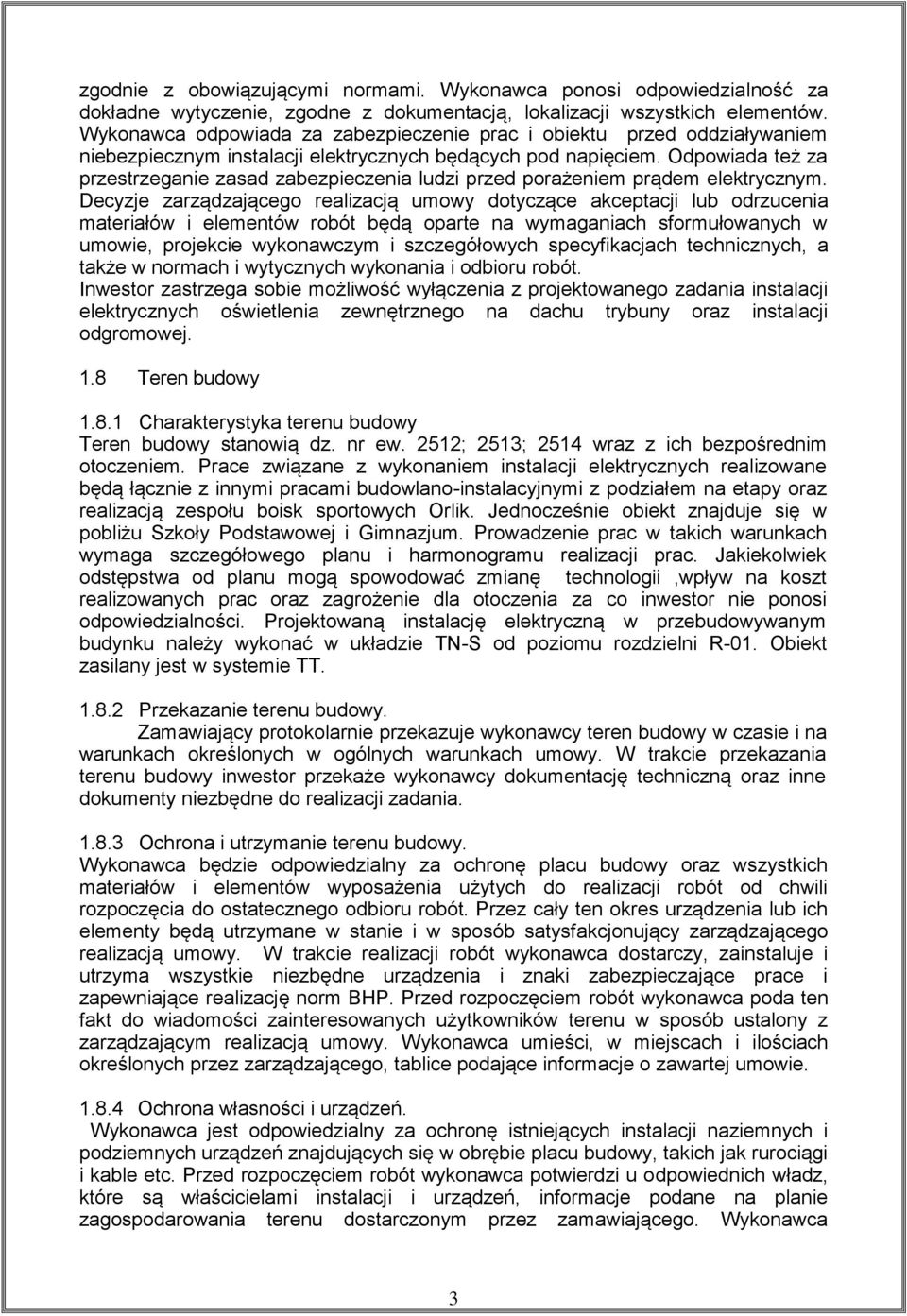 Odpowiada też za przestrzeganie zasad zabezpieczenia ludzi przed porażeniem prądem elektrycznym.