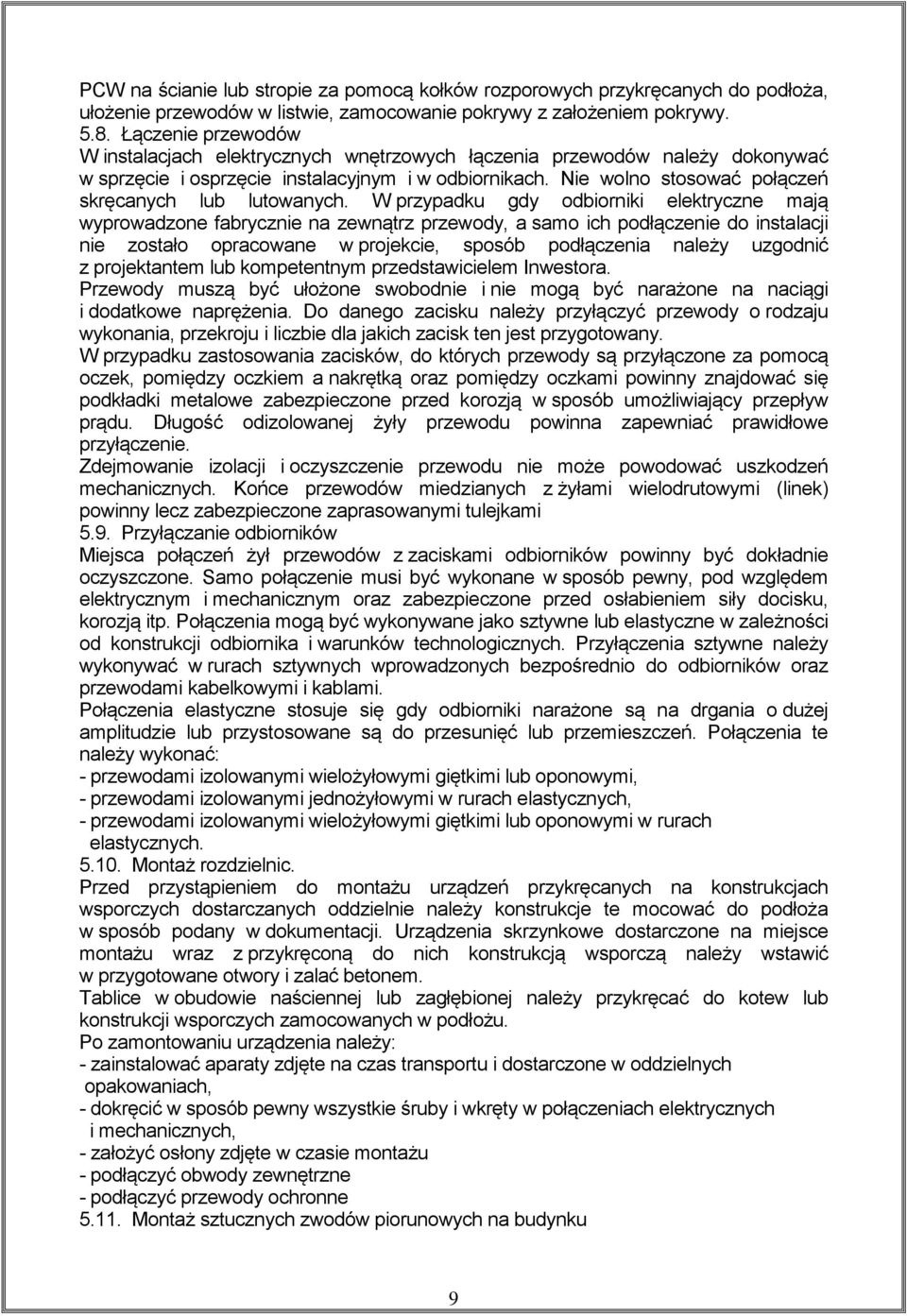 Nie wolno stosować połączeń skręcanych lub lutowanych.