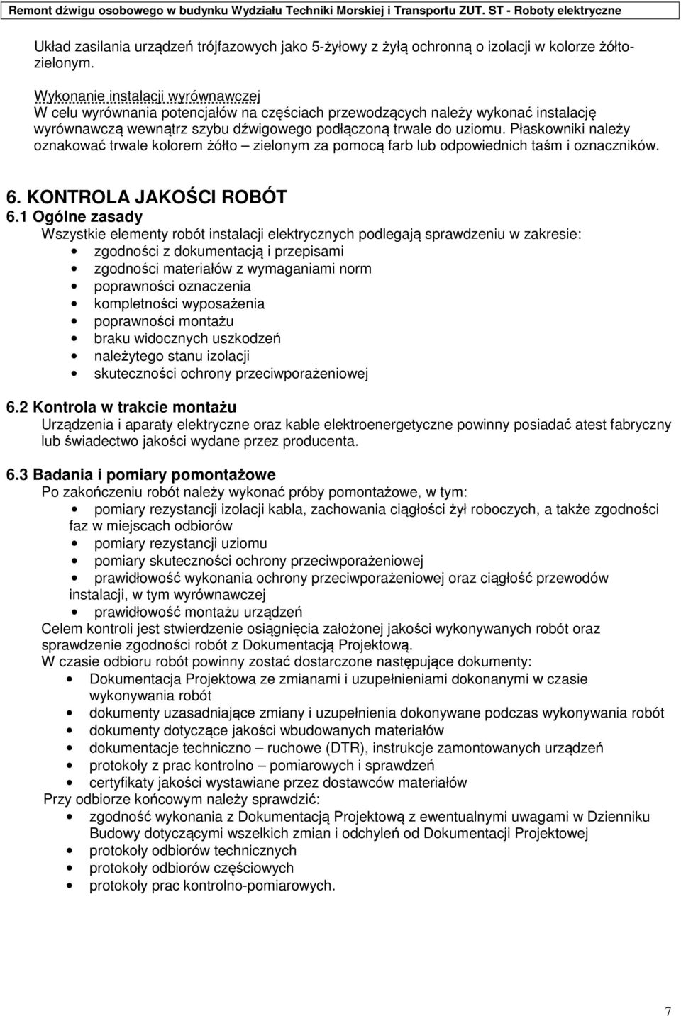 Płaskowniki należy oznakować trwale kolorem żółto zielonym za pomocą farb lub odpowiednich taśm i oznaczników. 6. KONTROLA JAKOŚCI ROBÓT 6.