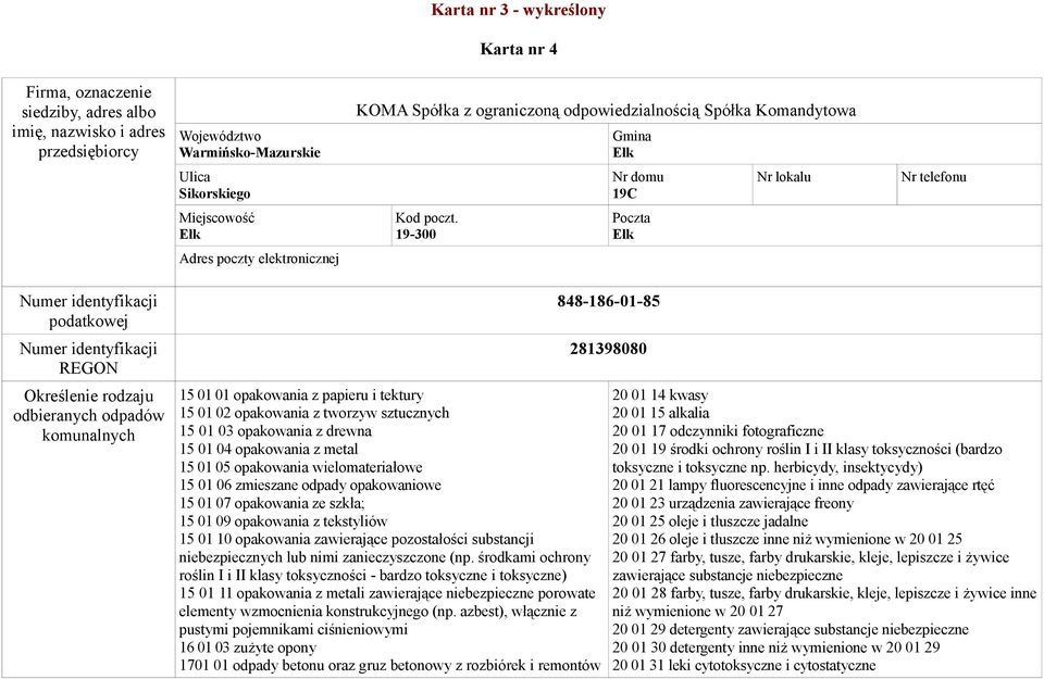 19-300 Poczta Ełk Adres poczty elektronicznej podatkowej REGON Określenie rodzaju odbieranych odpadów komunalnych 15 01 01 opakowania z papieru i tektury 15 01 02 opakowania z tworzyw sztucznych 15