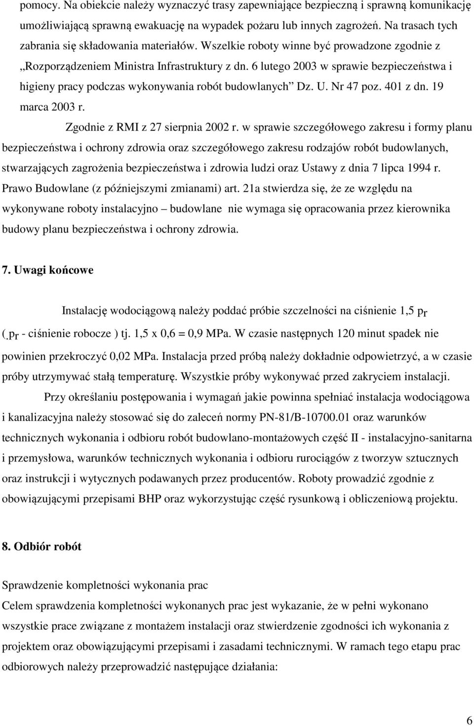 6 lutego 2003 w sprawie bezpieczeństwa i higieny pracy podczas wykonywania robót budowlanych Dz. U. Nr 47 poz. 401 z dn. 19 marca 2003 r. Zgodnie z RMI z 27 sierpnia 2002 r.