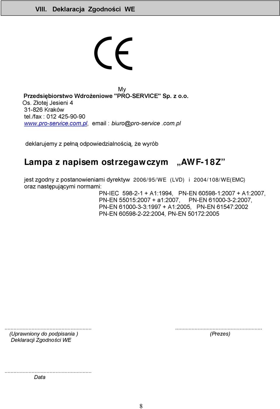 pl deklarujemy z pełną odpowiedzialnością, że wyrób Lampa z napisem ostrzegawczym AWF-18Z jest zgodny z postanowieniami dyrektyw 2006/95/WE (LVD) i 2004/108/WE(EMC)