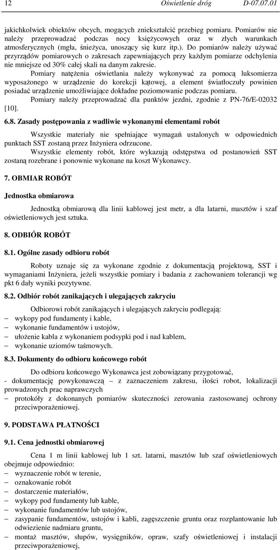 Do pomiarów naleŝy uŝywać przyrządów pomiarowych o zakresach zapewniających przy kaŝdym pomiarze odchylenia nie mniejsze od 30% całej skali na danym zakresie.