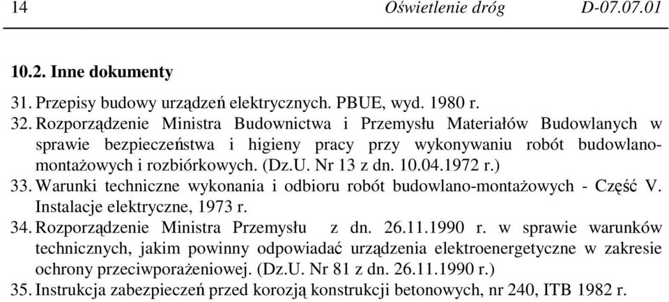 Nr 13 z dn. 10.04.1972 r.) 33. Warunki techniczne wykonania i odbioru robót budowlano-montaŝowych - Część V. Instalacje elektryczne, 1973 r. 34. Rozporządzenie Ministra Przemysłu z dn.