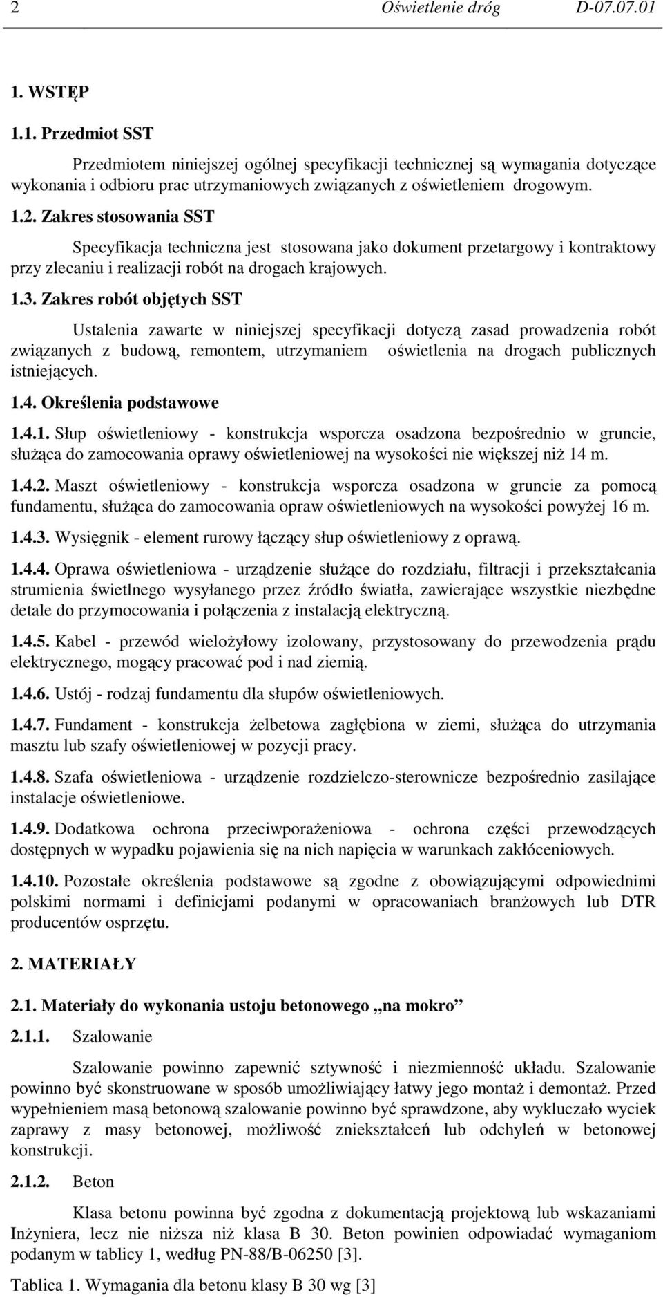 Zakres robót objętych SST Ustalenia zawarte w niniejszej specyfikacji dotyczą zasad prowadzenia robót związanych z budową, remontem, utrzymaniem oświetlenia na drogach publicznych istniejących. 1.4.