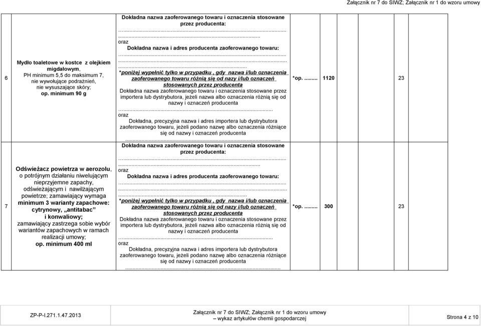 powietrze; zamawiający wymaga minimum 3 warianty zapachowe: cytrynowy, antitabac i konwaliowy; zamawiający zastrzega sobie wybór wariantów