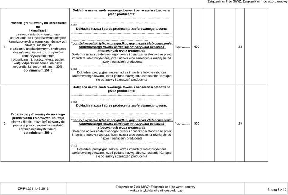 tłuszcz, włosy, papier, watę, odpadki kuchenne; na bazie wodorotlenku sodu - minimum 30%, op.