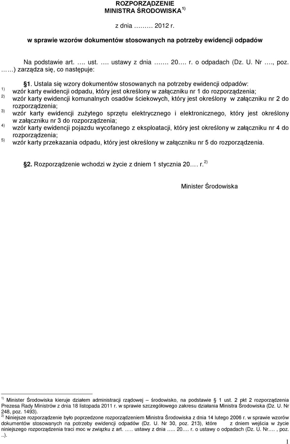 Ustala się wzory dokumentów stosowanych na potrzeby ewidencji odpadów: wzór karty ewidencji odpadu, który jest określony w załączniku nr 1 do rozporządzenia; wzór karty ewidencji komunalnych osadów