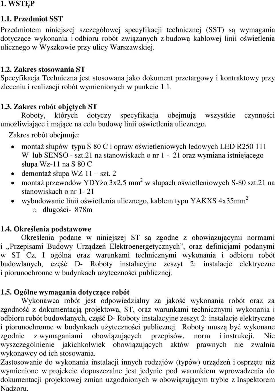 Zakres stosowania ST Specyfikacja Techniczna jest stosowana jako dokument przetargowy i kontraktowy przy zleceniu i realizacji robót wymienionych w punkcie 1.1. 1.3.