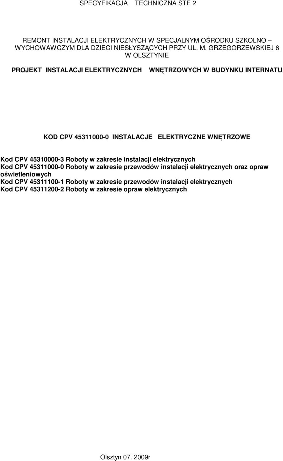 Kod CPV 45310000-3 Roboty w zakresie instalacji elektrycznych Kod CPV 45311000-0 Roboty w zakresie przewodów instalacji elektrycznych oraz opraw