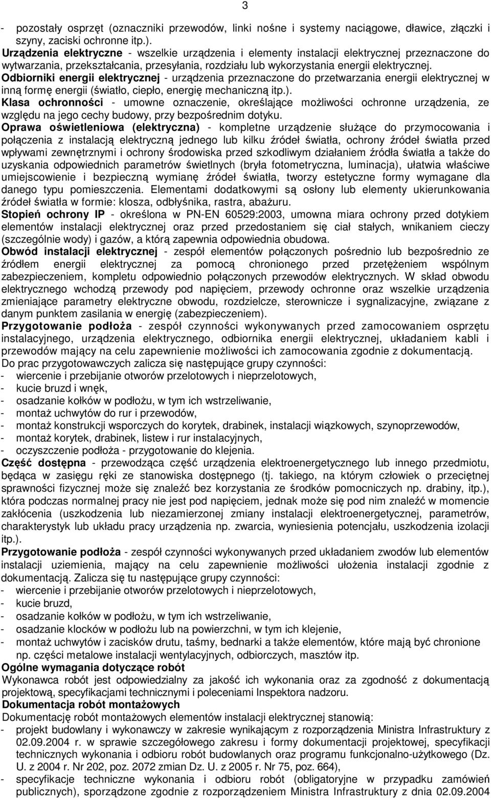 Odbiorniki energii elektrycznej - urządzenia przeznaczone do przetwarzania energii elektrycznej w inną formę energii (światło, ciepło, energię mechaniczną itp.).