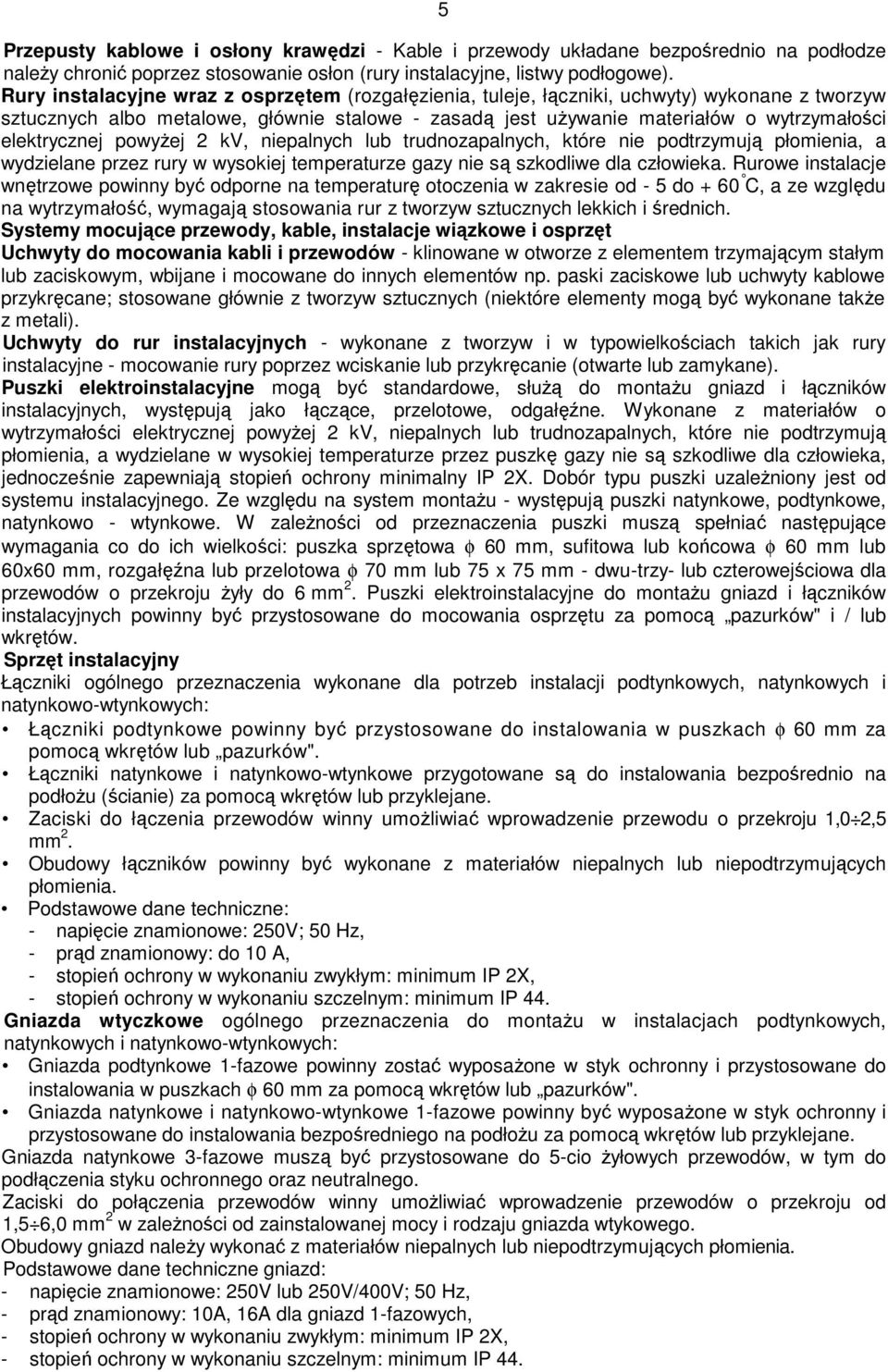 elektrycznej powyŝej 2 kv, niepalnych lub trudnozapalnych, które nie podtrzymują płomienia, a wydzielane przez rury w wysokiej temperaturze gazy nie są szkodliwe dla człowieka.