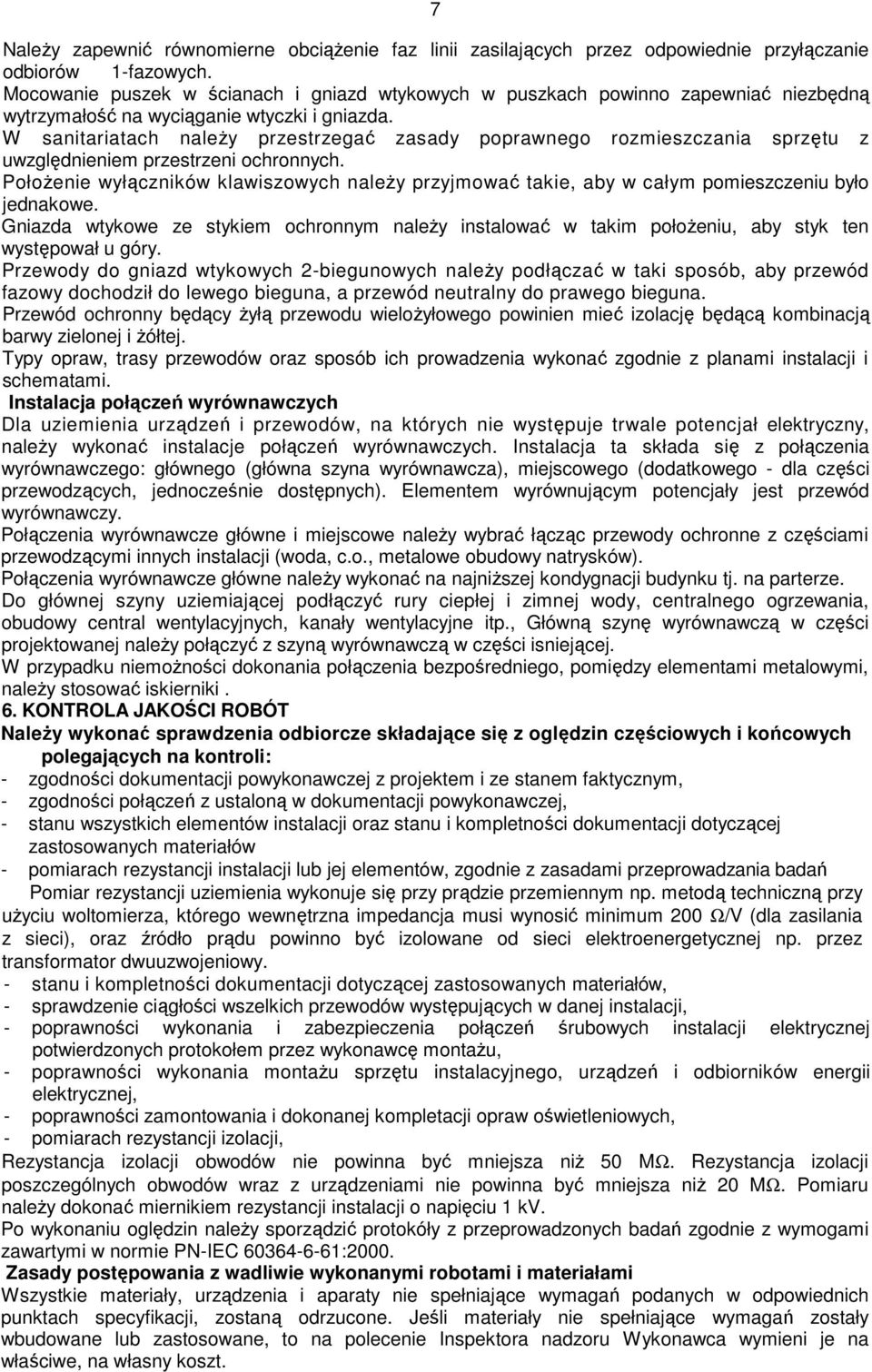 W sanitariatach naleŝy przestrzegać zasady poprawnego rozmieszczania sprzętu z uwzględnieniem przestrzeni ochronnych.