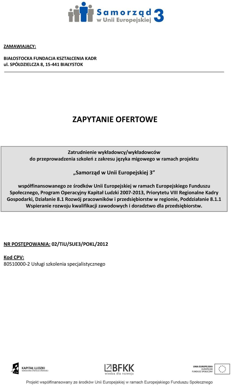 w Unii Europejskiej 3 współfinansowanego ze środków Unii Europejskiej w ramach Europejskiego Funduszu Społecznego, Program Operacyjny Kapitał Ludzki 2007-203,