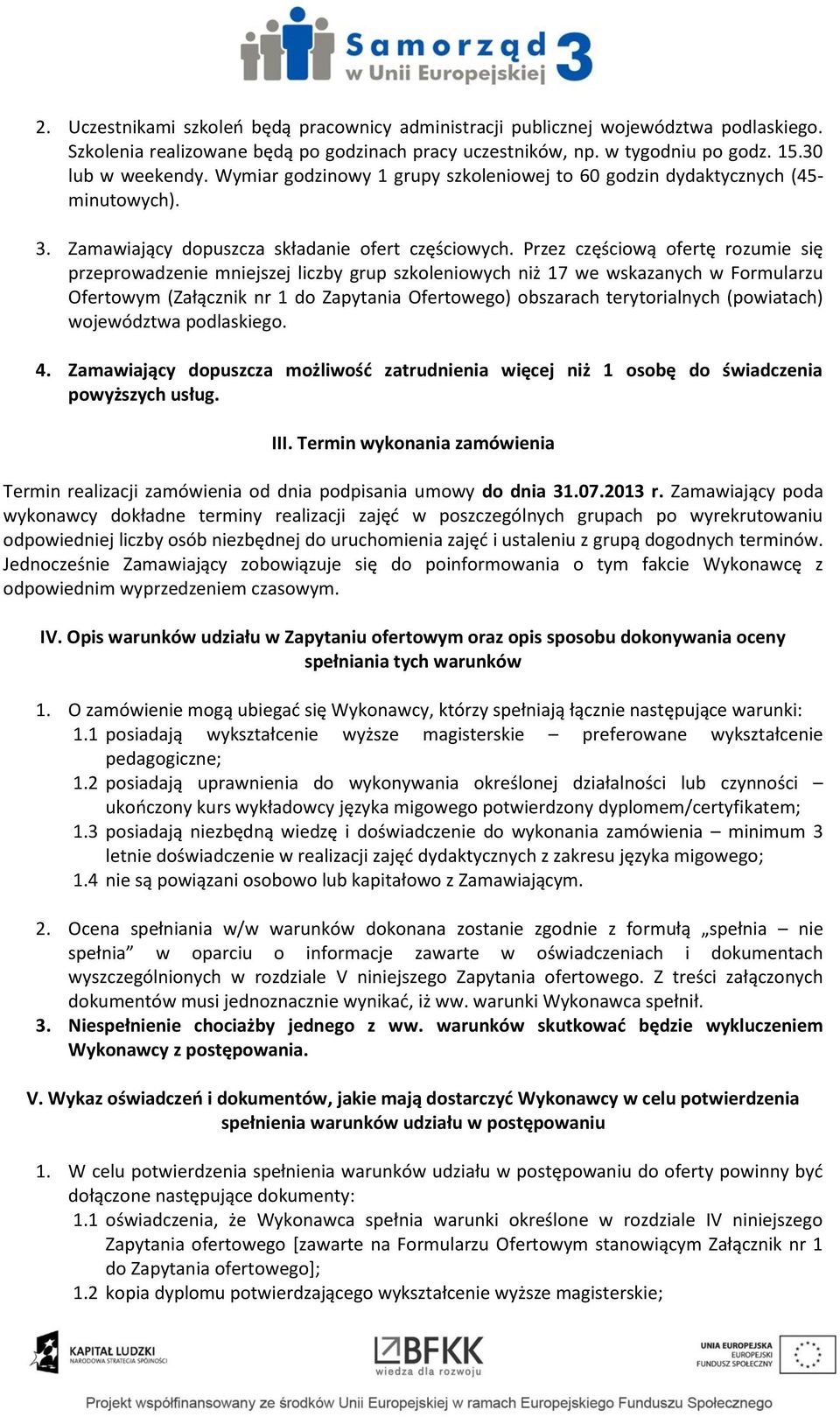 Przez częściową ofertę rozumie się przeprowadzenie mniejszej liczby grup niż 7 we wskazanych w Formularzu Ofertowym (Załącznik nr do Zapytania Ofertowego) obszarach terytorialnych (ach) województwa