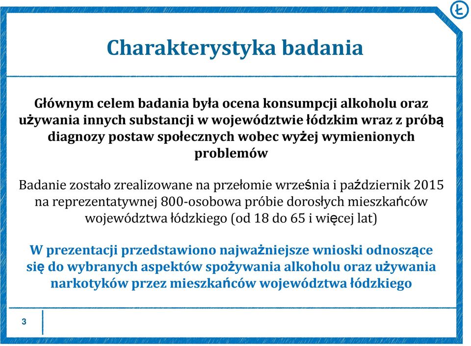 na reprezentatywnej 800-osobowa próbie dorosłych mieszkańców województwa łódzkiego (od 18 do 65 i więcej lat) W prezentacji przedstawiono