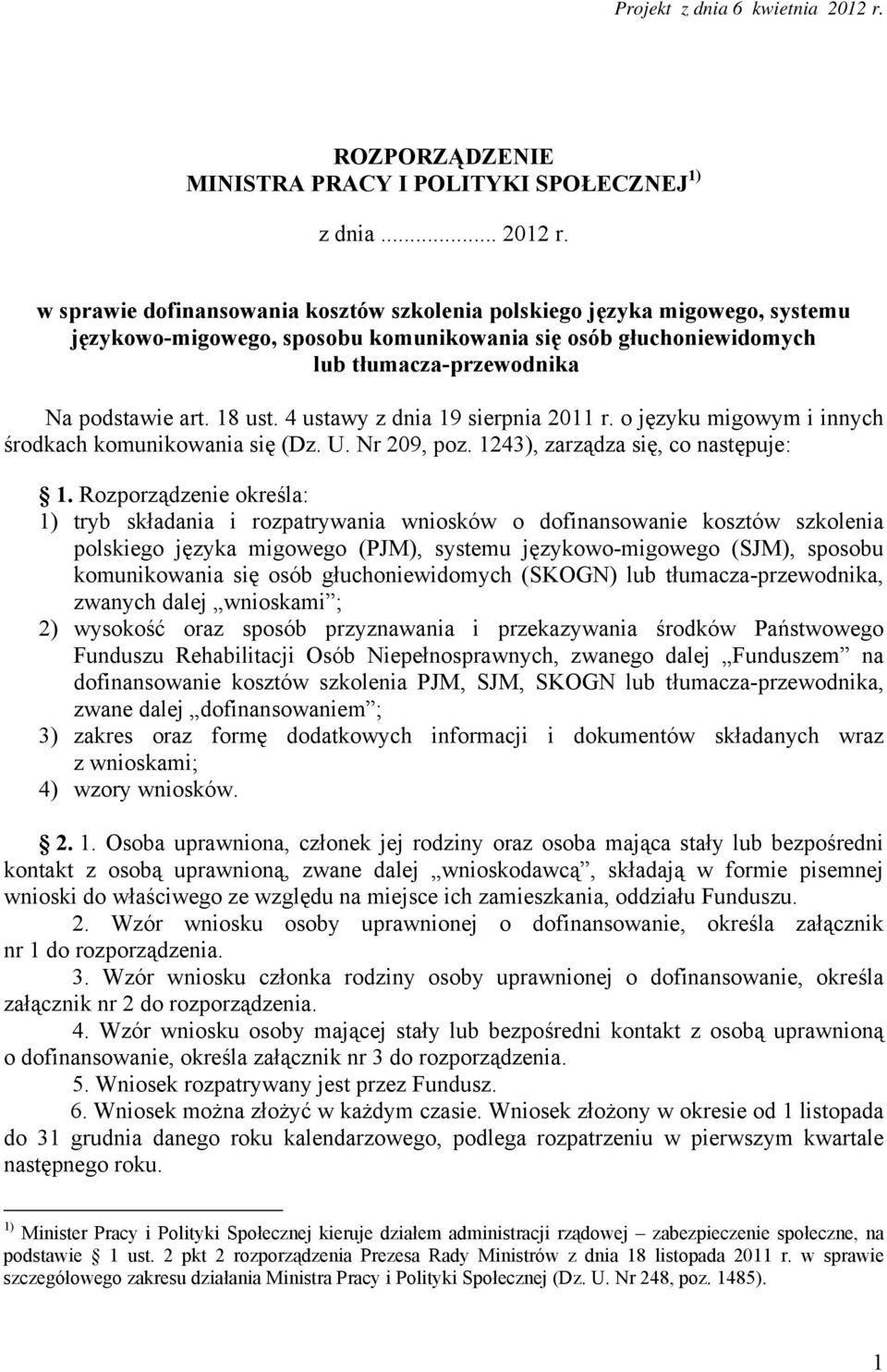 w sprawie dofinansowania kosztów szkolenia polskiego języka migowego, systemu językowo-migowego, sposobu komunikowania się osób głuchoniewidomych lub tłumacza-przewodnika Na podstawie art. 18 ust.