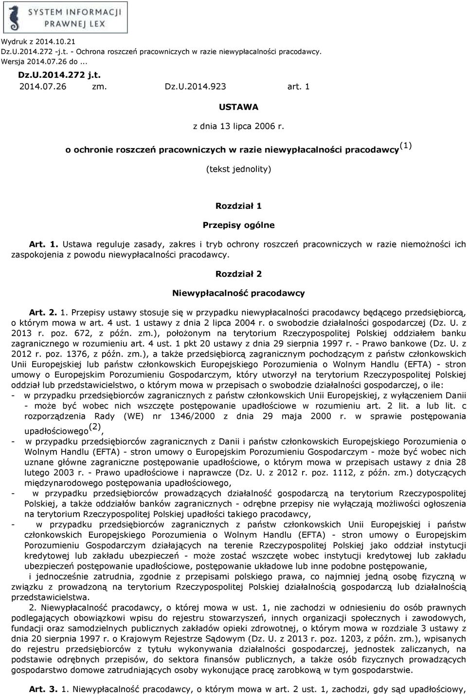 Rozdział 2 Niewypłacalność pracodawcy Art. 2. 1. Przepisy ustawy stosuje się w przypadku niewypłacalności pracodawcy będącego przedsiębiorcą, o którym mowa w art. 4 ust.