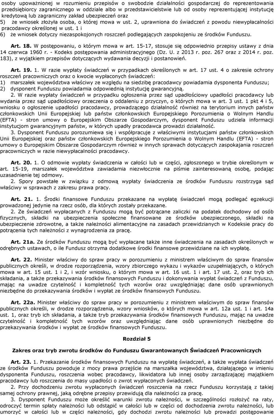 1 i 6) że wniosek dotyczy niezaspokojonych roszczeń podlegających zaspokojeniu ze środków Funduszu. Art. 18. W postępowaniu, o którym mowa w art.