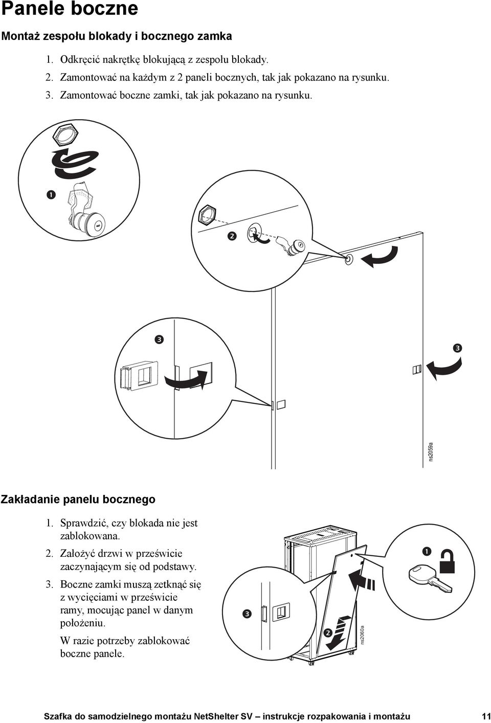 ns2059a Zakładanie panelu bocznego 1. Sprawdzić, czy blokada nie jest zablokowana. 2.