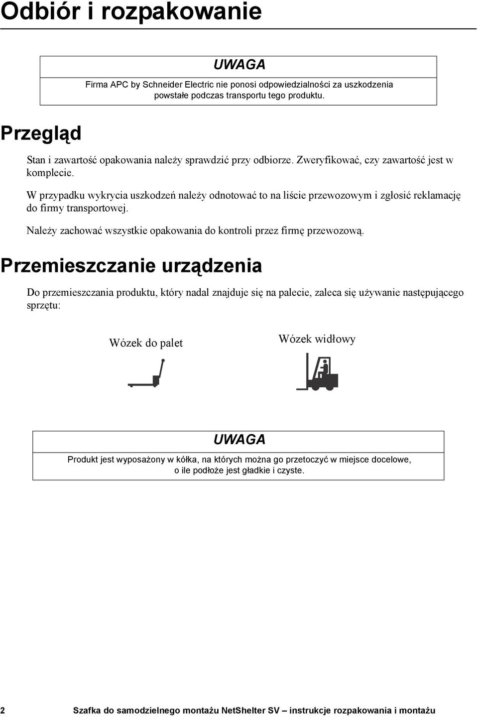 W przypadku wykrycia uszkodzeń należy odnotować to na liście przewozowym i zgłosić reklamację do firmy transportowej.