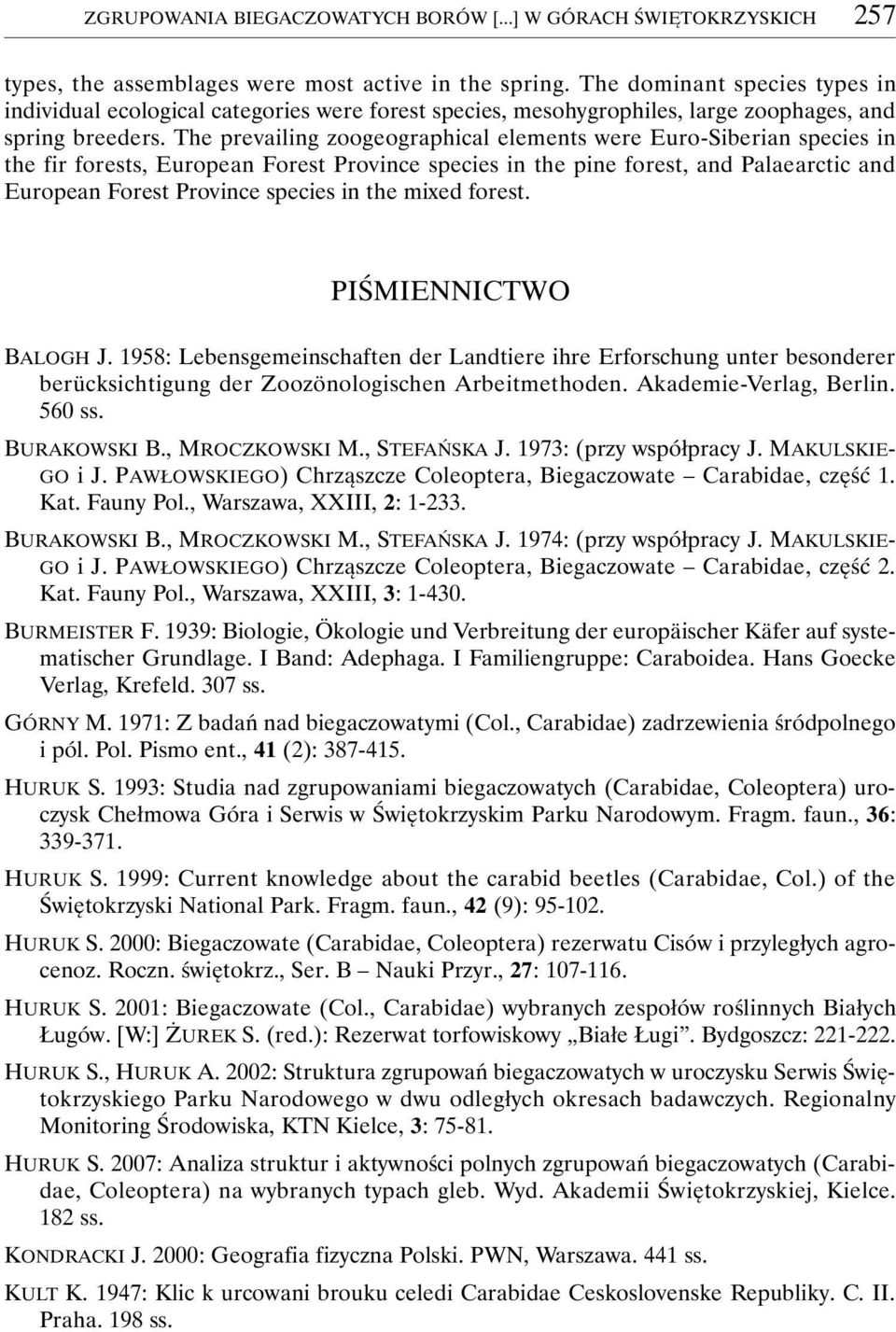 The prevailing zoogeographical elements were Euro-Siberian species in the fir forests, European Forest Province species in the pine forest, and Palaearctic and European Forest Province species in the