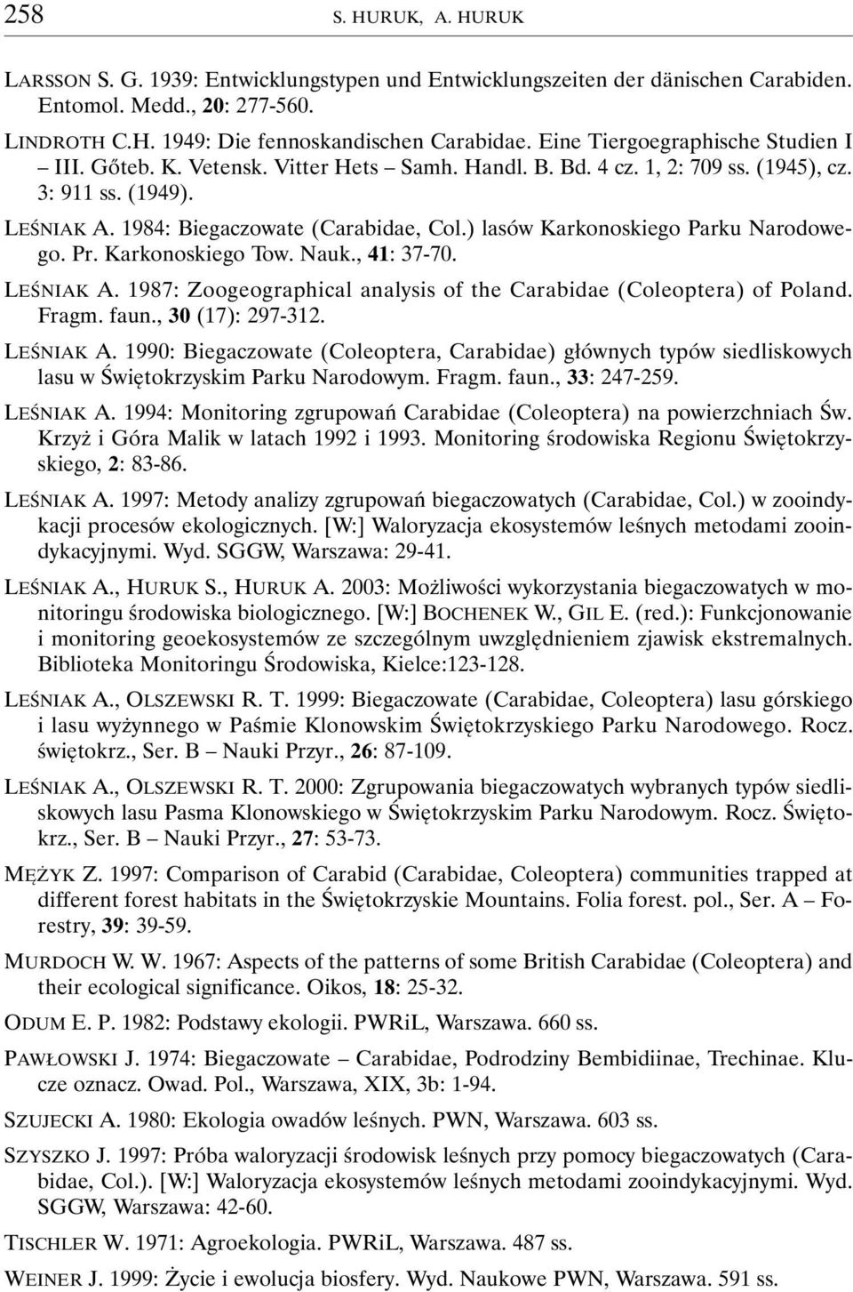 ) lasów Karkonoskiego Parku Narodowego. Pr. Karkonoskiego Tow. Nauk., 41: 37-70. LEŚNIAK A. 1987: Zoogeographical analysis of the Carabidae (Coleoptera) of Poland. Fragm. faun., 30 (17): 297-312.
