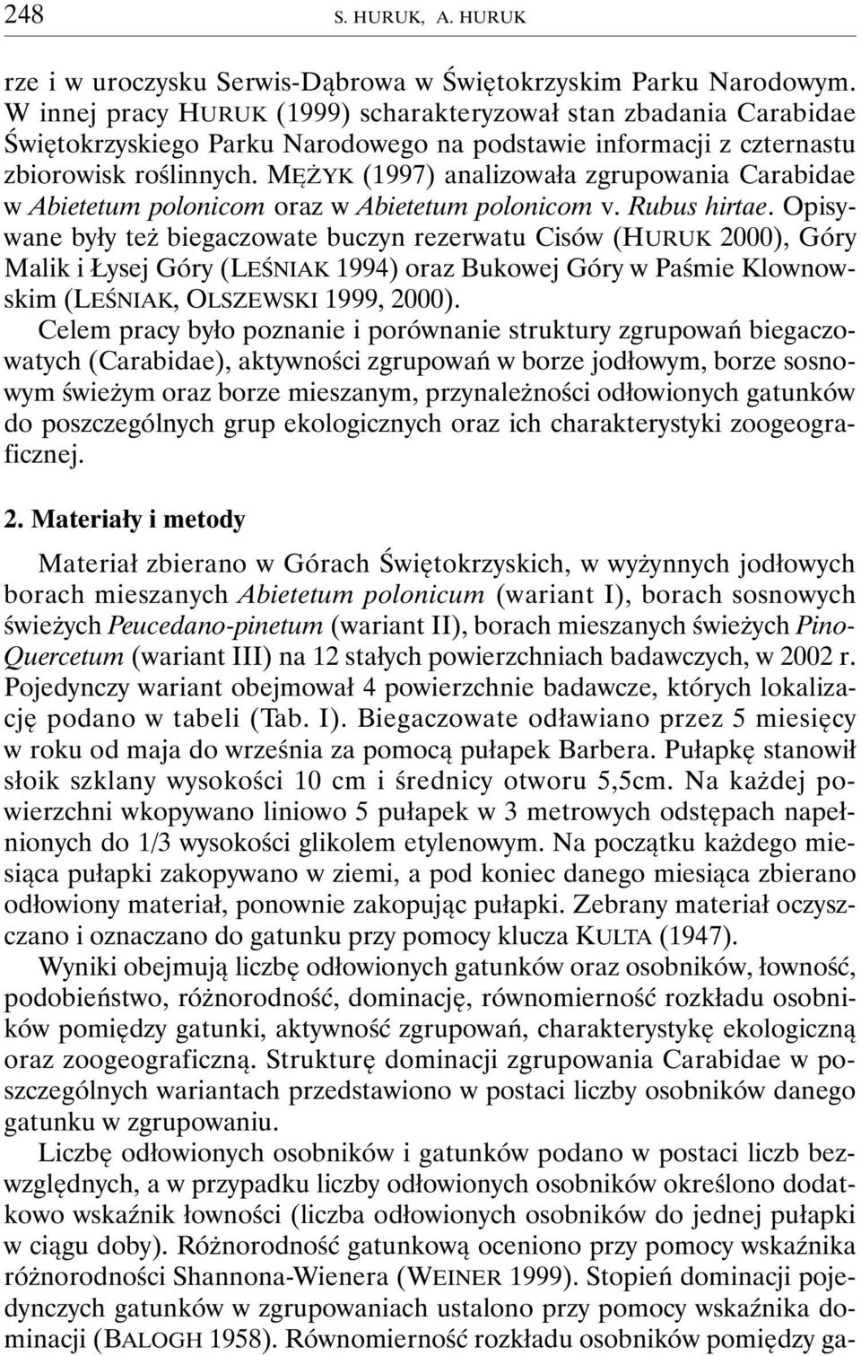 MĘŻYK (1997) analizowała zgrupowania Carabidae w Abietetum polonicom oraz w Abietetum polonicom v. Rubus hirtae.