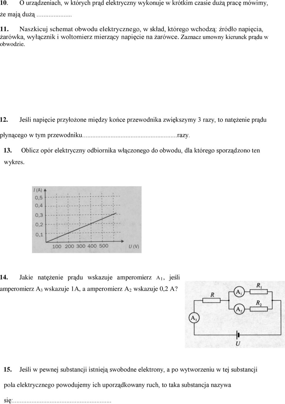 Jeśli napięcie przyłożone między końce przewodnika zwiększymy 3 razy, to natężenie prądu płynącego w tym przewodniku...razy. 13.